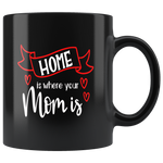 HOME IS WHERE MOM IS COFFEE MUG