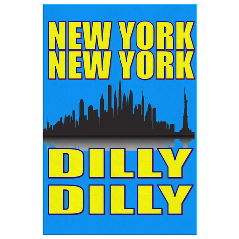 NEW YORK NEW YORK DILLY DILLY - "CUSTOM" CANVAS ART