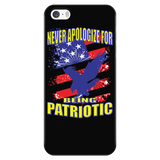 NEVER APOLOGIZE FOR BEING PATRIOTIC "CUSTOM" PHONE CASE