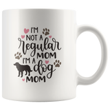 I'M NOT A REGULAR MOM, I'M A DOG MOM COFFEE MUG