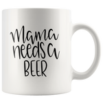 MAMA NEEDS A BEER COFFEE MUG