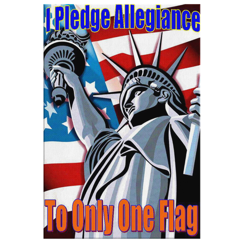 I PLEDGE ALLEGIANCE TO ONLY ONE FLAG - CANVAS ART