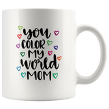 YOU COLOR MY WORLD MOM COFFEE MUG