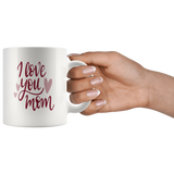 I LOVE YOU MOM COFFEE MUG