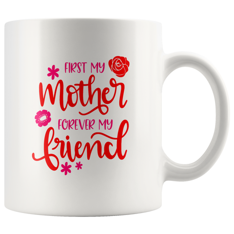FIRST MY MOTHER FOREVER MY FRIEND COFFEE MUG