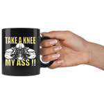 TAKE A KNEE MY ASS! FOOTBALL COFFEE MUG