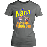 If Nana Can't Do It... Nobody Can  Womens T-Shirt