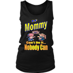 If Mommy Can't Do It... Nobody Can  Womens Tank Top