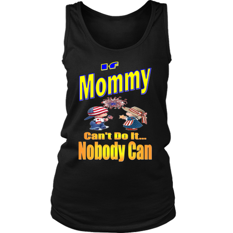 If Mommy Can't Do It... Nobody Can  Womens Tank Top