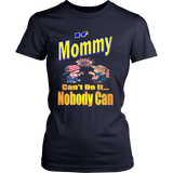 If Mommy Can't Do It... Nobody Can  Womens T-Shirt