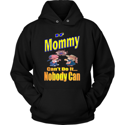 If Mommy Can't Do It... Nobody Can  Hoodie
