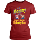 If Mommy Can't Do It... Nobody Can  Womens T-Shirt