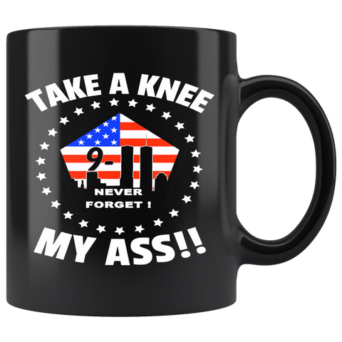 TAKE A KNEE MY ASS! 9/11 PATRIOTIC COFFEE MUG