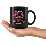 YOU ARE THE MOM THAT EVERYONE WISHES THEY HAD COFFEE MUG